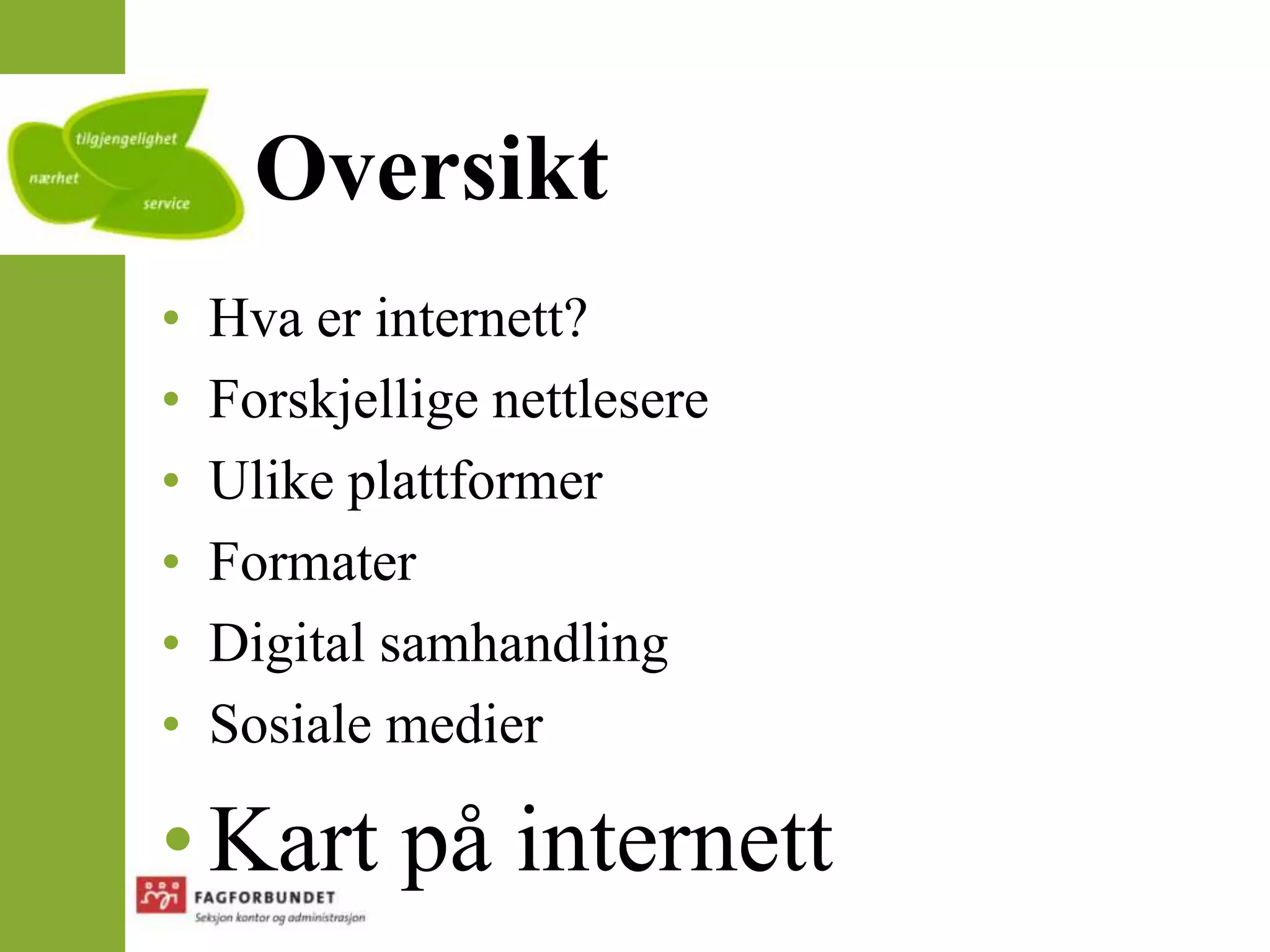 OversiktHva er internett?Forskjellige nettlesereUlike plattformerFormaterDigital samhandlingSosiale medierKart på internett