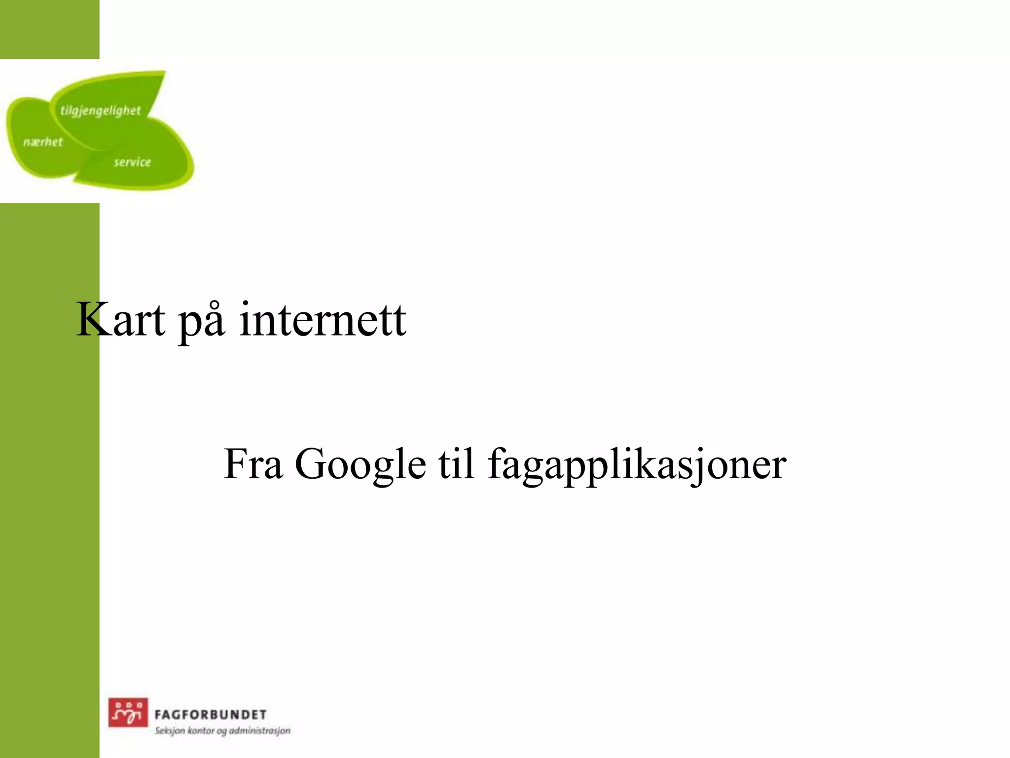 Kart på internettFra Google til fagapplikasjoner