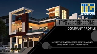 TRYGVE ENGINEERING
ARCHITECTURE | INTERIOR DESIGN | SPACE PLANNING |
3D RENDERING | PRODUCT DEVELOPMENT
COMPANY PROFILE
 
