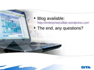 Blog available: http://enterprisecollab.wordpress.com The end, any questions? 