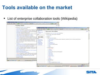Tools available on the market List of enterprise collaboration tools (Wikipedia) 