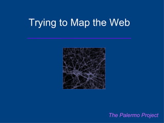 Trying to Map the Web The Palermo Project 