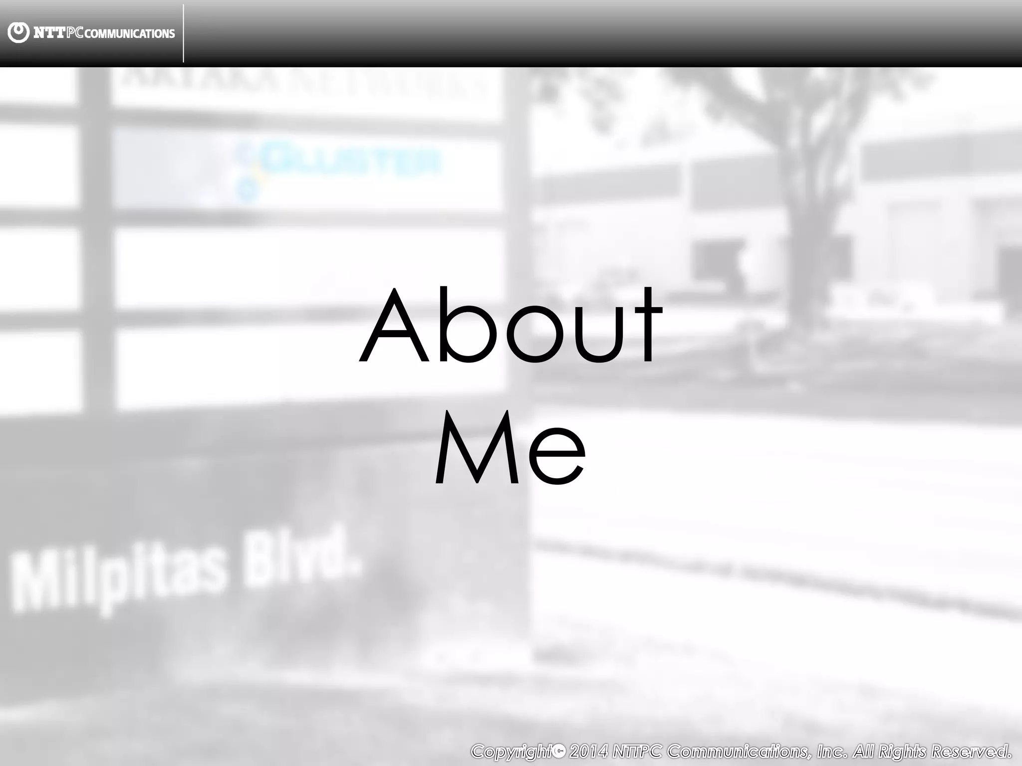 Copyright （C）  2014, NTTPC Communications, Inc. All Rights Reserved. 3　
About
Me
 