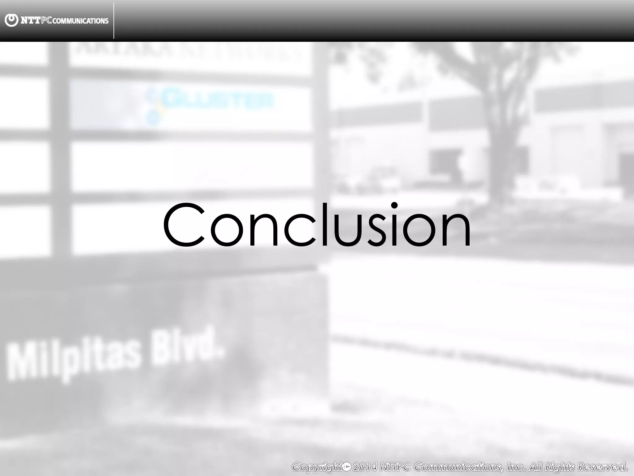 Copyright （C）  2014, NTTPC Communications, Inc. All Rights Reserved. 85　
Conclusion
 