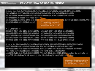Copyright （C）  2014, NTTPC Communications, Inc. All Rights Reserved. 28　
Review: How to use BD xlator
# mkdir /mnt/bd0-lv/{39b82644-f8ef-435d-b14e-d199a7e264fa,6002ddb2-28f1-463c-8666-
f683fe2441ed,69993340-d691-4502-a9d5-375b8be0fb9e,82af50a2-0124-41d8-a887-
d8c30427a663,996969dd-3e32-491b-95d1-f279e6808d5b,a19ac2af-94df-4d01-b7c3-
bbfcbfe5d09e,a9790eba-ffbf-4d9c-a674-
e02c61ece935,d6fd964a-67f8-4d48-96d1-343bed4ee792,ea58b011-3a41-4bf0-9fe6-3862e24b86f6,f7df4
8e5-09b1-4314-b729-1f38e5ceec2e}
# ls /mnt/bd0-lv
39b82644-f8ef-435d-b14e-d199a7e264fa a19ac2af-94df-4d01-b7c3-bbfcbfe5d09e
6002ddb2-28f1-463c-8666-f683fe2441ed a9790eba-ffbf-4d9c-a674-e02c61ece935
69993340-d691-4502-a9d5-375b8be0fb9e d6fd964a-67f8-4d48-96d1-343bed4ee792
82af50a2-0124-41d8-a887-d8c30427a663 ea58b011-3a41-4bf0-9fe6-3862e24b86f6
996969dd-3e32-491b-95d1-f279e6808d5b f7df48e5-09b1-4314-b729-1f38e5ceec2e
# for x in 39b82644-f8ef-435d-b14e-d199a7e264fa 6002ddb2-28f1-463c-8666-f683fe2441ed
69993340-d691-4502-a9d5-375b8be0fb9e 82af50a2-0124-41d8-a887-d8c30427a663
996969dd-3e32-491b-95d1-f279e6808d5b a19ac2af-94df-4d01-b7c3-bbfcbfe5d09e a9790eba-
ffbf-4d9c-a674-e02c61ece935 d6fd964a-67f8-4d48-96d1-343bed4ee792
ea58b011-3a41-4bf0-9fe6-3862e24b86f6 f7df48e5-09b1-4314-b729-1f38e5ceec2e; do mkfs.xfs -i
size=512 /dev/bd0-vg/$x && mount -t xfs /dev/bd0-vg/$x /mnt/bd0-lv/$x; done
Creating mount
point for each LV.
Formatting each LV
in XFS and mount it.
 