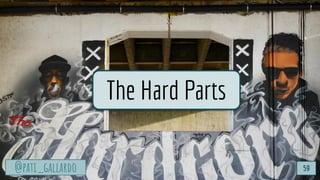 @pati_gallardo
TurtleSec
@pati_gallardo
The Hard Parts
59
 