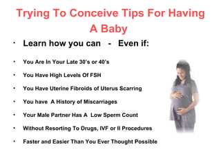 Trying To Conceive Tips For Having A Baby   ,[object Object],[object Object],[object Object],[object Object],[object Object],[object Object],[object Object],[object Object]