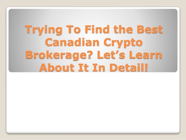 Trying To Find the Best
Canadian Crypto
Brokerage? Let’s Learn
About It In Detail!
 