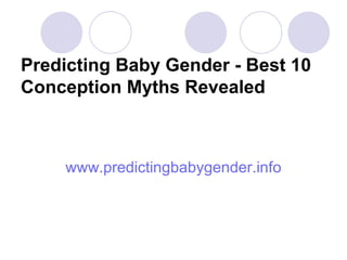Predicting Baby Gender - Best 10 Conception Myths Revealed ,[object Object]
