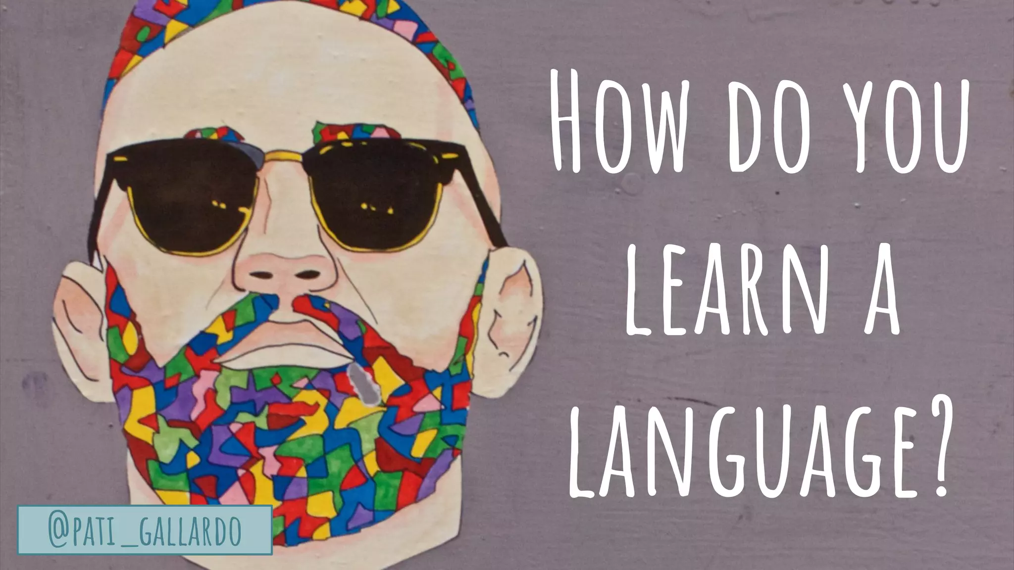@pati_gallardo
TurtleSec
@pati_gallardo
How do you
learn a
language?
 