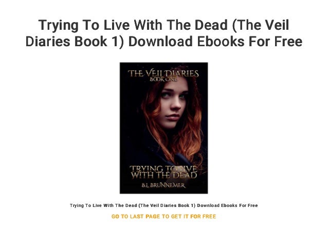 Trying To Live With The Dead The Veil Diaries Book 1 Download Ebook
