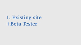 1. Existing site
+Beta Tester
 