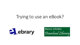 Trying to use an eBook? 
 
