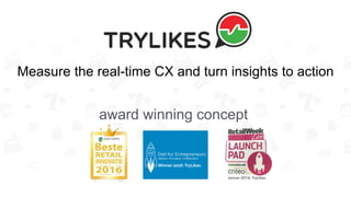award winning concept
Measure the real-time CX and turn insights to action
 