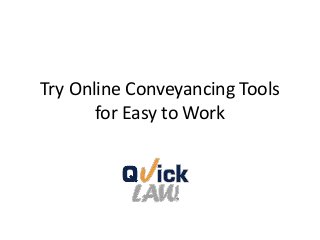 Try Online Conveyancing Tools
for Easy to Work
 