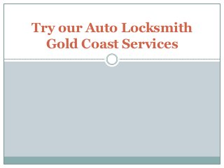 Try our Auto Locksmith
Gold Coast Services
 