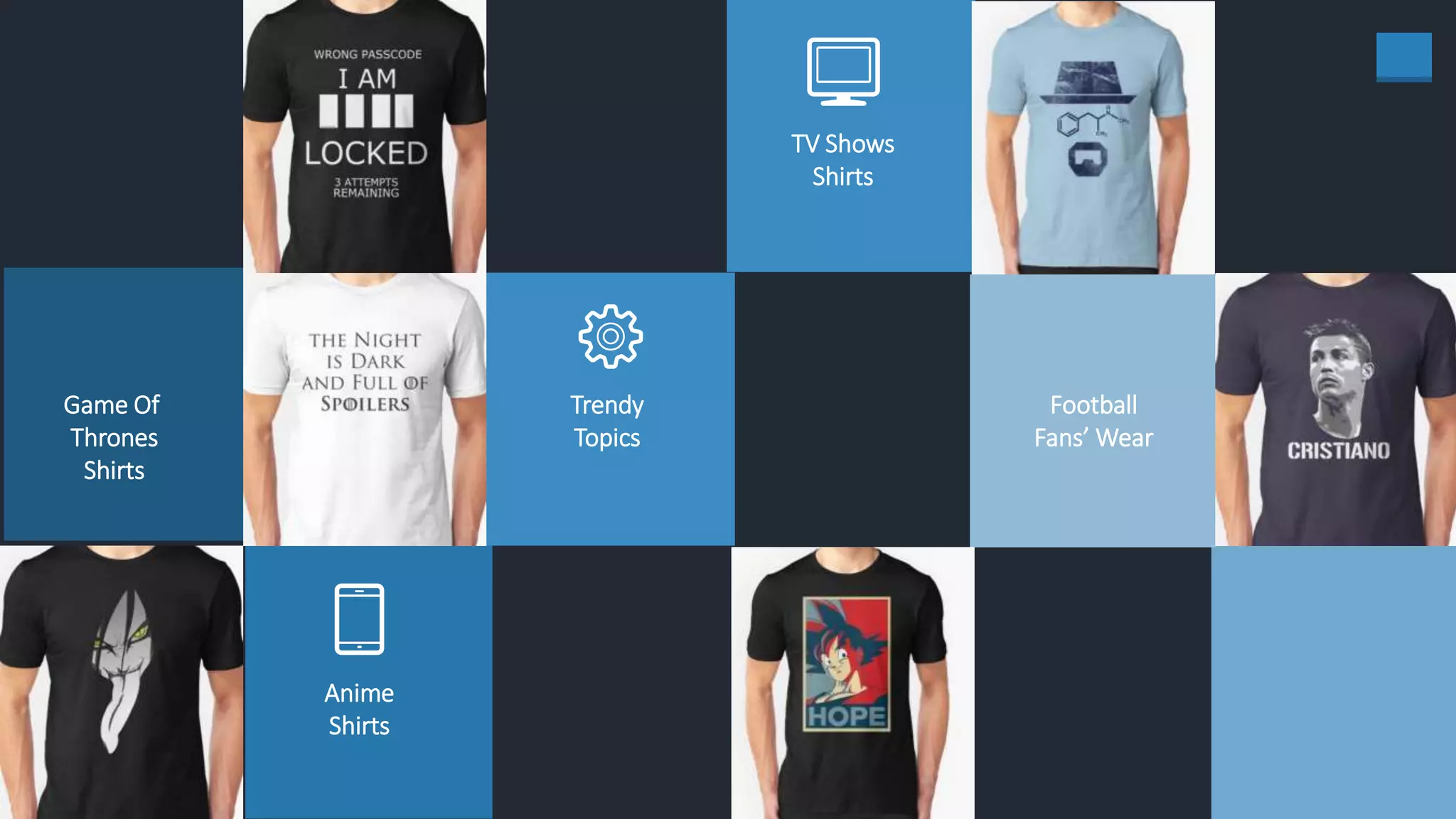 16
Trendy
Topics
Football
Fans’ Wear
Game Of
Thrones
Shirts
TV Shows
Shirts
Anime
Shirts
 