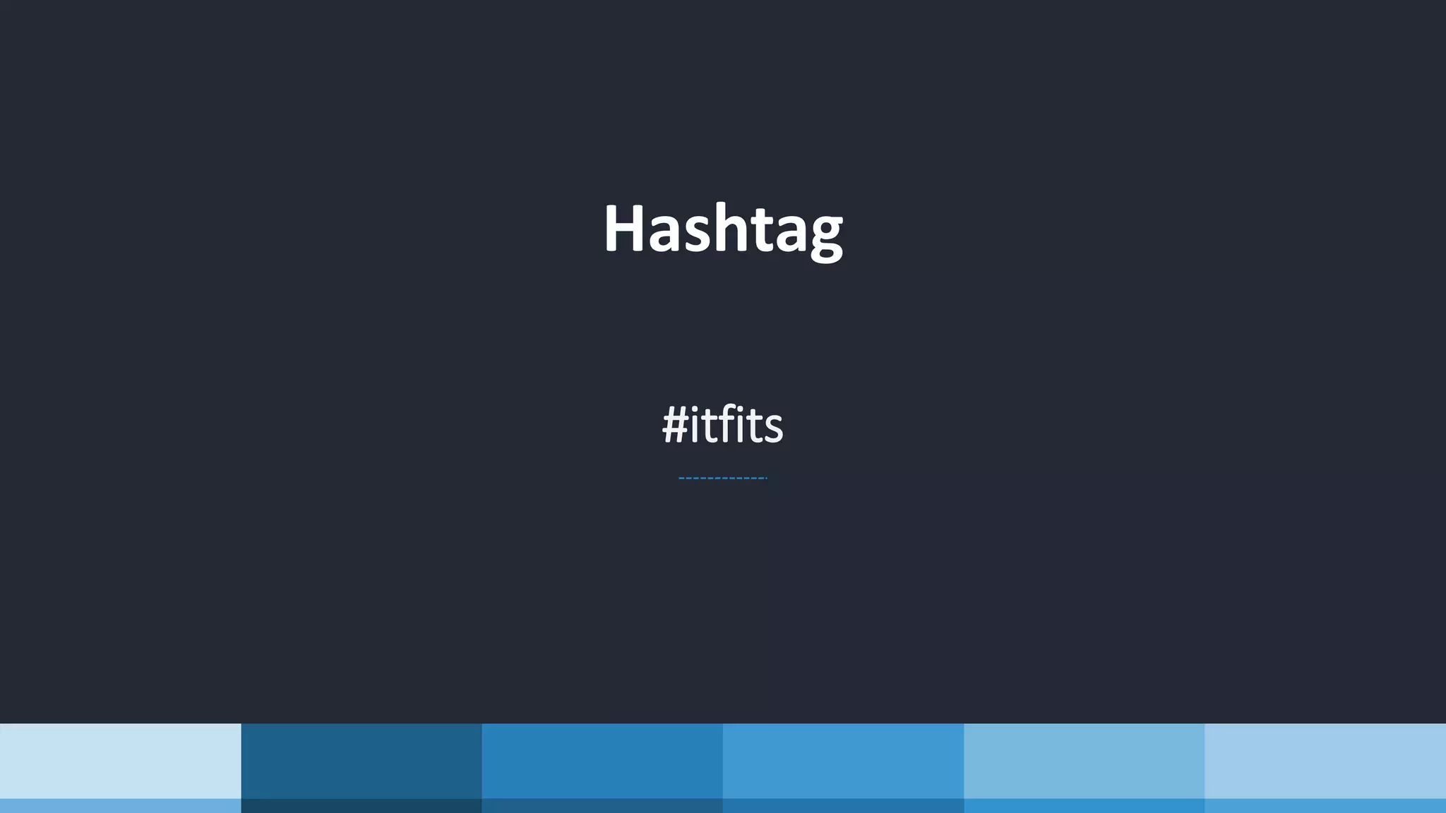 Hashtag
#itfits
 