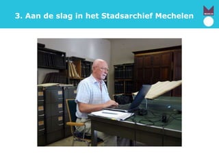 3. Aan de slag in het Stadsarchief Mechelen
 