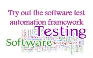 Try out the software test
automation framework
 
