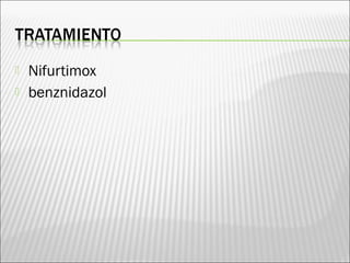 Nifurtimox
 benznidazol
 