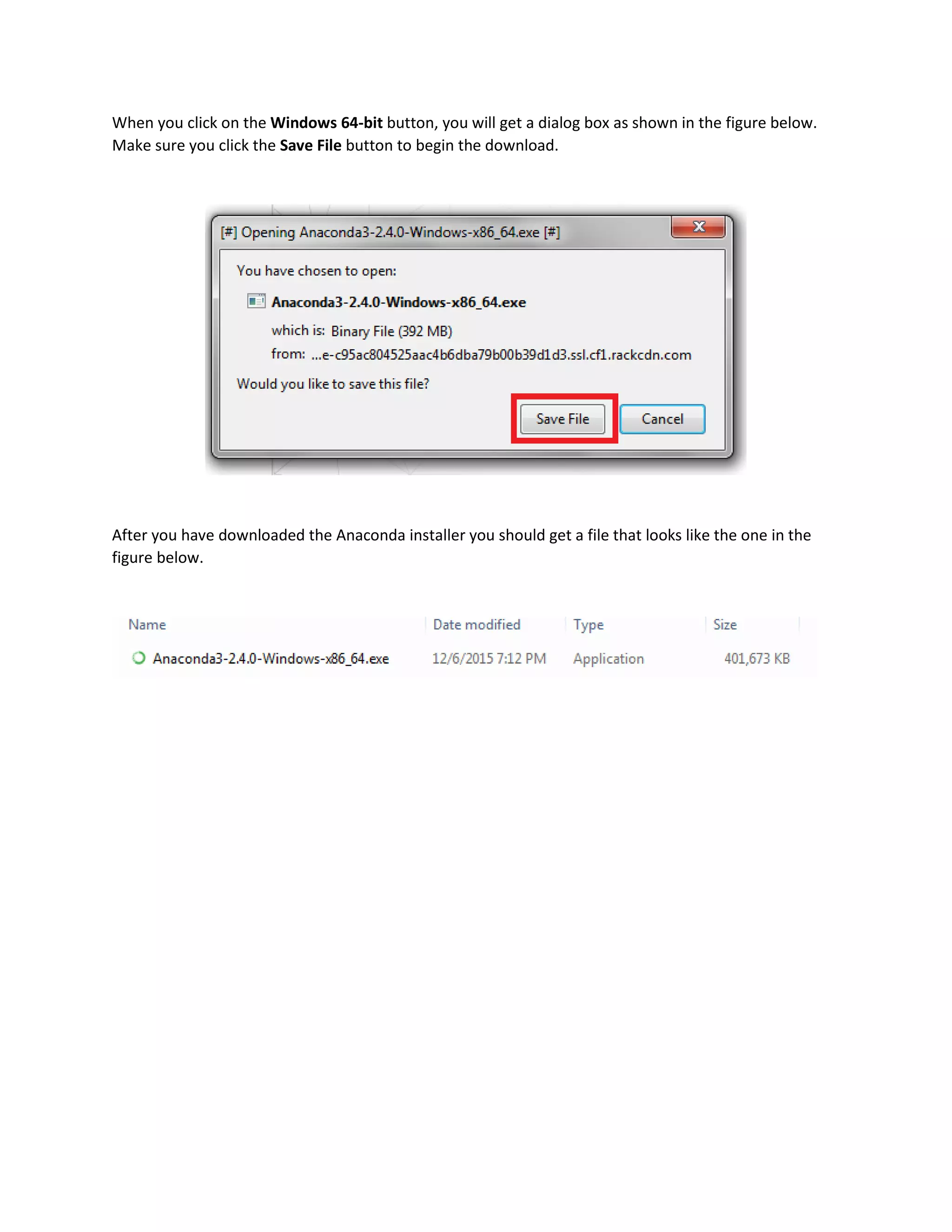 When you click on the Windows 64-bit button, you will get a dialog box as shown in the figure below.
Make sure you click the Save File button to begin the download.
After you have downloaded the Anaconda installer you should get a file that looks like the one in the
figure below.
 