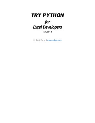 TRY PYTHON
for
Excel Developers
Book 1
By David Rojas | www.hedaro.com
 
