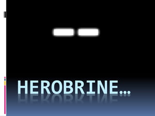 HEROBRINE…
 