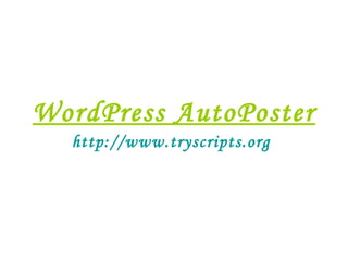 WordPress AutoPoster http://www.tryscripts.org 