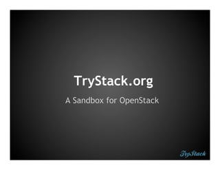 TryStack.org
A Sandbox for OpenStack
 