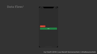 try! Swift 2019 | Lea Marolt Sonnenschein | @hellosunschein
Data Flow/
 
