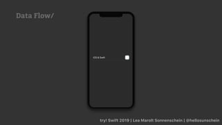 try! Swift 2019 | Lea Marolt Sonnenschein | @hellosunschein
Data Flow/
 