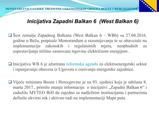 MINISTARSTVO VANJSKE TRGOVINE I EKONOMSKIH ODNOSA BOSNE I HERCEGOVINE
Inicijativa Zapadni Balkan 6 (West Balkan 6)
q Šest ...
