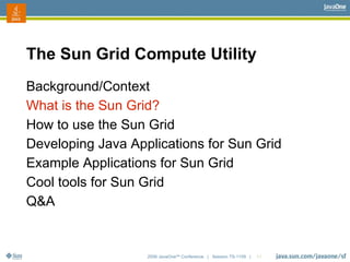 2006 JavaOneSM
Conference | Session TS-1109 | 11
The Sun Grid Compute Utility
Background/Context
What is the Sun Grid?
How...