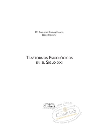 M.ª ANGUSTIAS ROLDÁN FRANCO
(coordinadora)
TRASTORNOS PSICOLÓGICOS
EN EL SIGLO XXI
E
E
E
D
D
D
D
D
D
D
D
D
D
D
D
D
DI
I
I
IC
CI
IÓ
ÓN
N D
DI
IG
GI
IT
TA
AL
L
P
Pa
a
ar
r
ra
a
a u
us
so
o
o e
e
ex
x
x
xc
c
cl
lu
us
si
i
iv
v
v
vo
o
o d
de
el
l u
us
su
ua
ar
r
ri
io
o
a
au
u
ut
t
t
o
o
o
o
r
r
r
i
i
i
z
z
z
z
a
a
a
d
d
o
o
 
