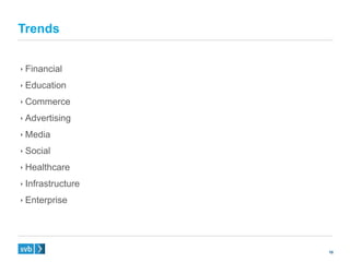 10
 Financial
 Education
 Commerce
 Advertising
 Media
 Social
 Healthcare
 Infrastructure
 Enterprise
Trends
 
