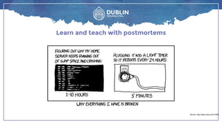 Learn and teach with postmortems
Source: http://www.xkcd.com/1495/
 