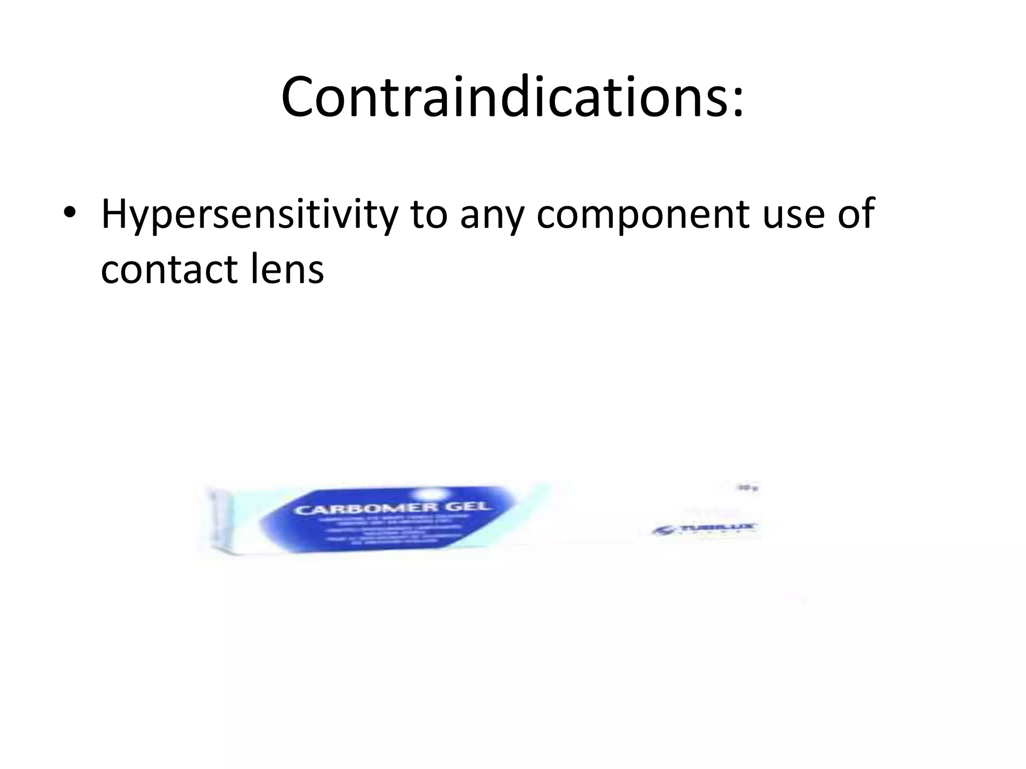 Contraindications:
• Hypersensitivity to any component use of
contact lens
 