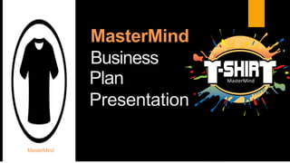 MasterMind
Business
Plan
Presentation
MasterMind
MasterMind
 