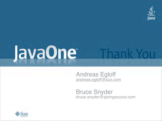 Andreas Egloff
andreas.egloff@sun.com


Bruce Snyder
bruce.snyder@springsource.com
 