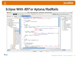 2008 JavaOneSM
Conference | java.sun.com/javaone | 43
Eclipse With RDT or Aptana/RadRails
 