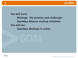 You will learn:
    •Mashups - the promise and challenges
    •OpenAjax Alliance mashup initiatives
You will see:
    •Ope...