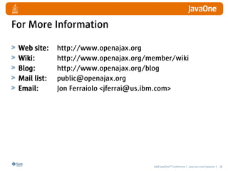 For More Information

 Web site:    http://www.openajax.org
 Wiki:        http://www.openajax.org/member/wiki
 Blog:      ...