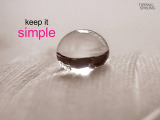 keep it simple 