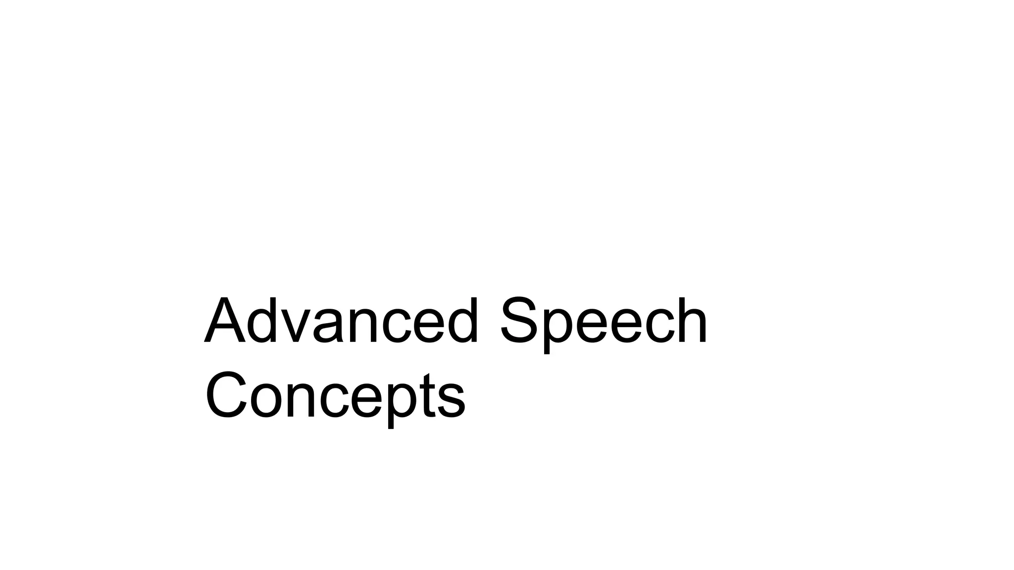 Advanced Speech
Concepts
 