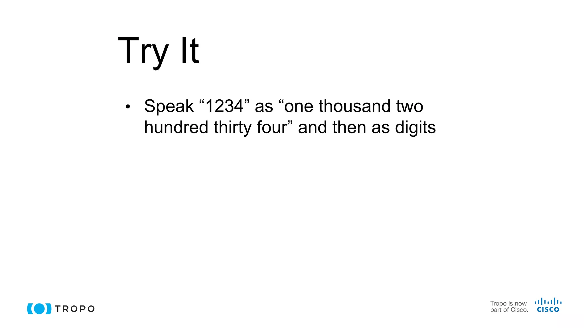 Try It
• Speak “1234” as “one thousand two
hundred thirty four” and then as digits
 