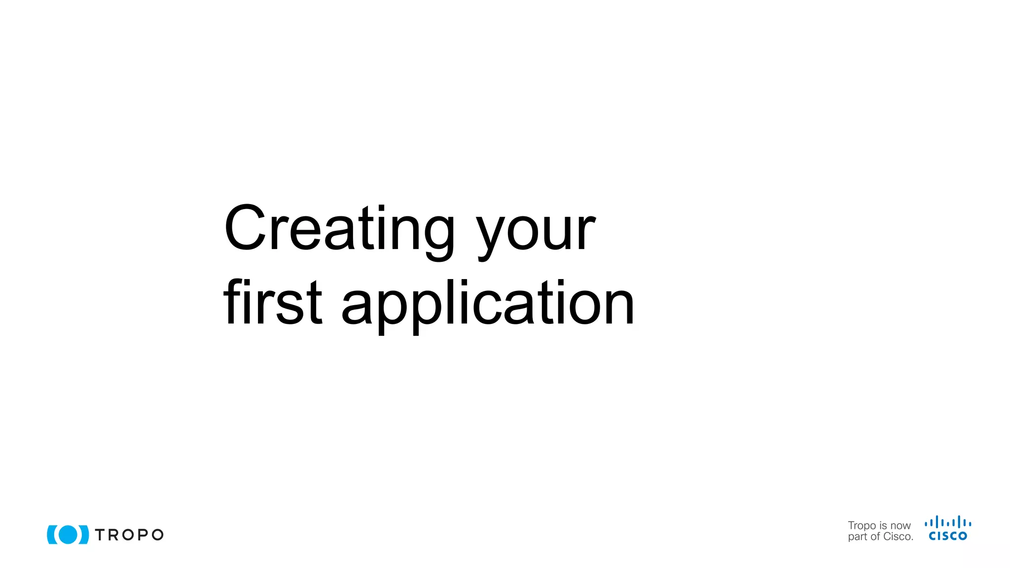 Creating your
first application
 