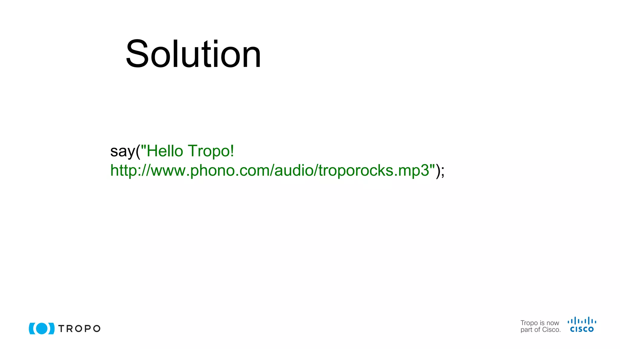 Solution
say("Hello Tropo!
http://www.phono.com/audio/troporocks.mp3");
 