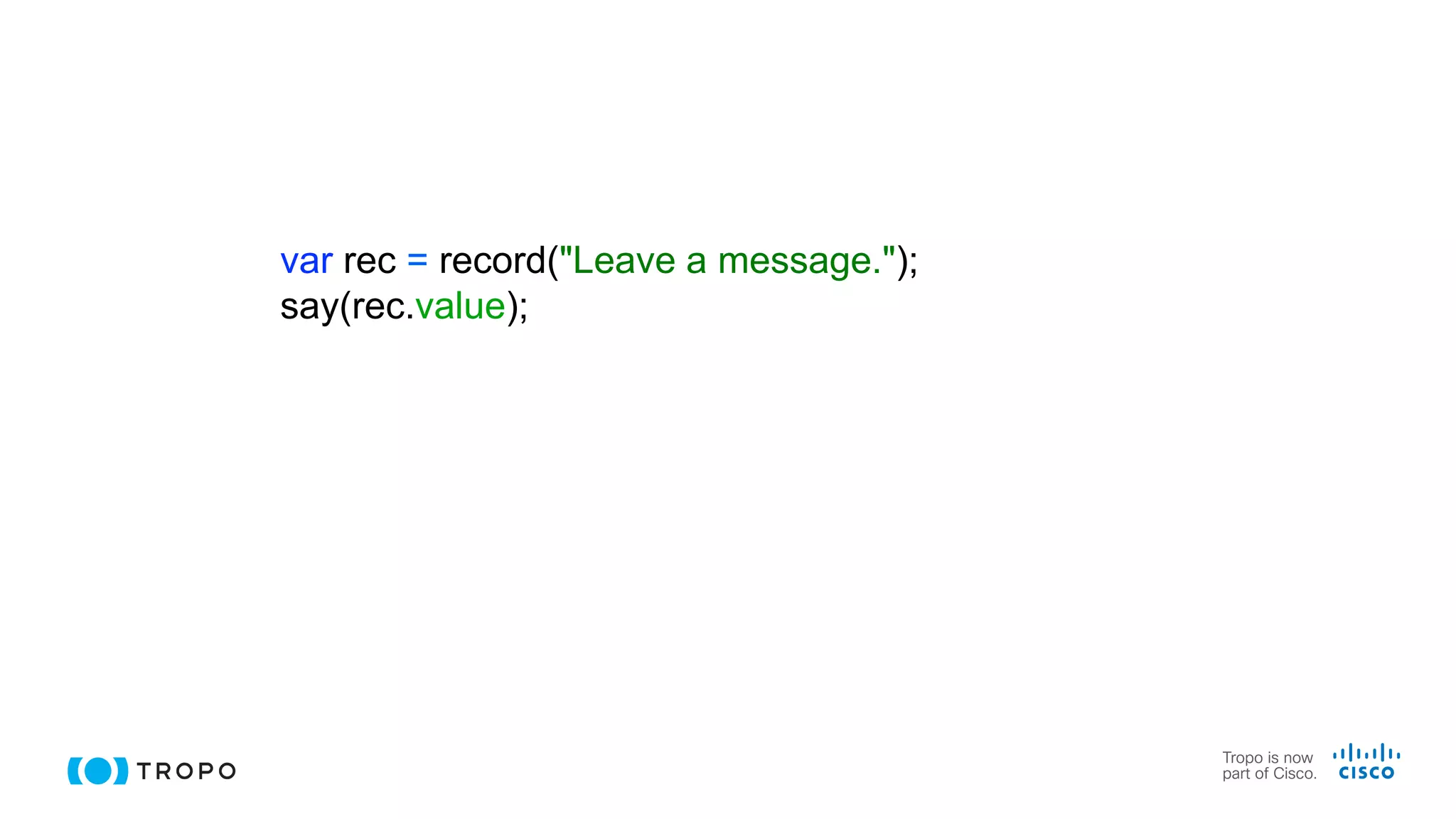 var rec = record("Leave a message.");
say(rec.value);
 