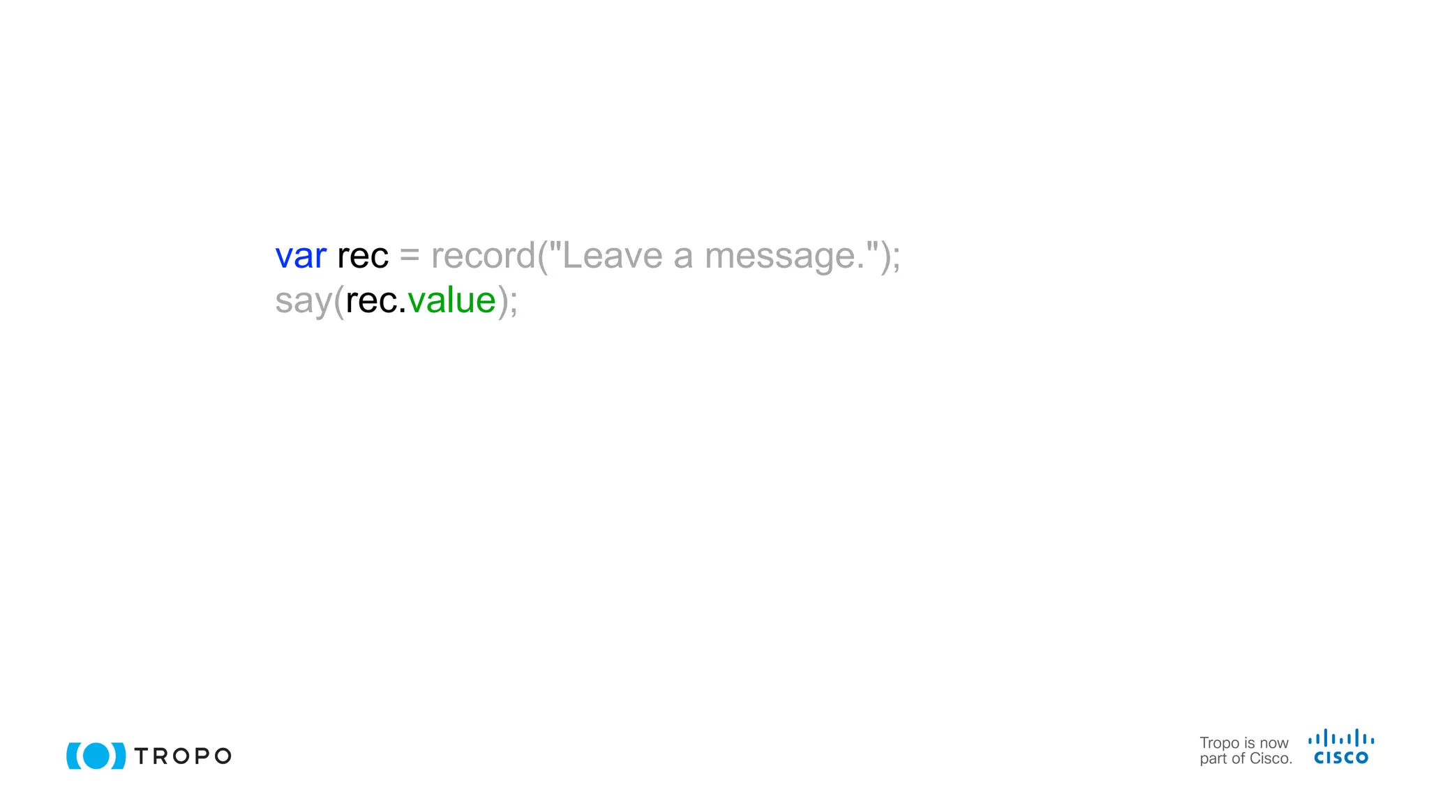 var rec = record("Leave a message.");
say(rec.value);
 